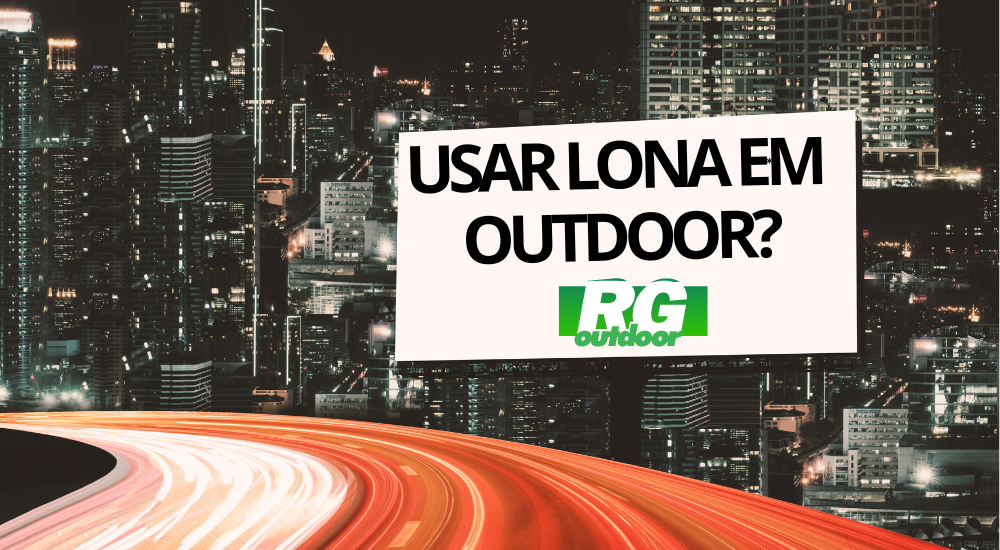 Qual a vantagem de usar Lona em Outdoor?