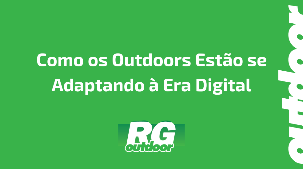 Como os Outdoors Estão se Adaptando à Era Digital