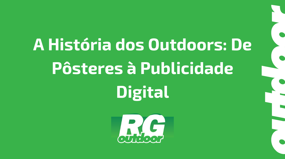 A História dos Outdoors: De Pôsteres à Publicidade Digital