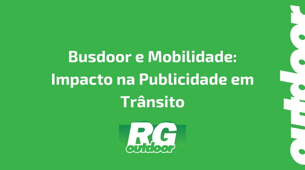 Busdoor e Mobilidade: Impacto na Publicidade em Trânsito