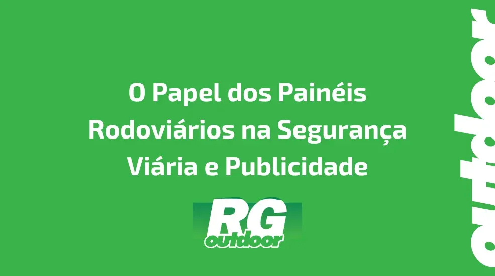 O Papel dos Painéis Rodoviários na Segurança Viária e Publicidade