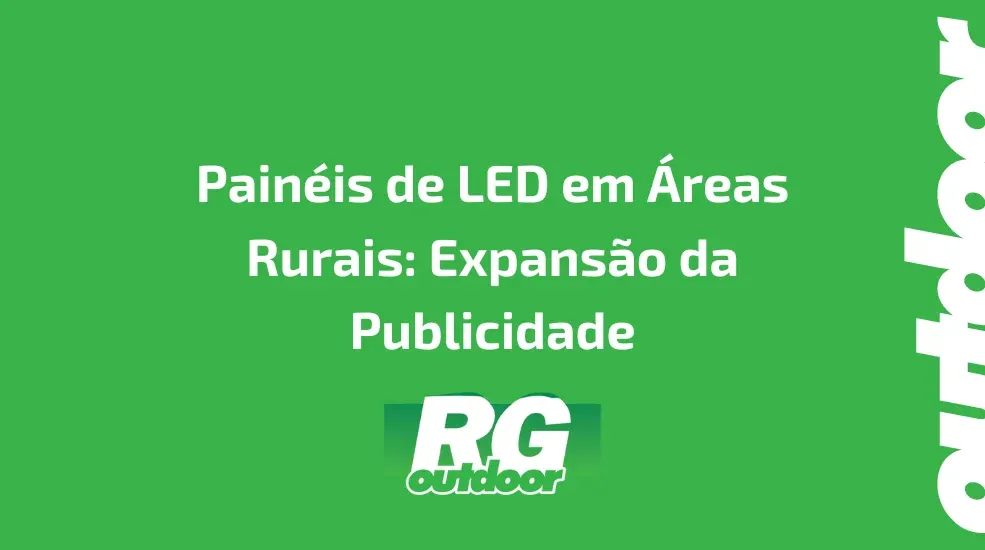 Painéis de LED em Áreas Rurais: Expansão da Publicidade