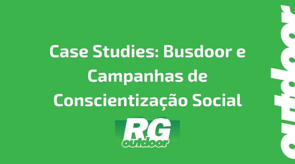 Case Studies: Busdoor e Campanhas de Conscientização Social