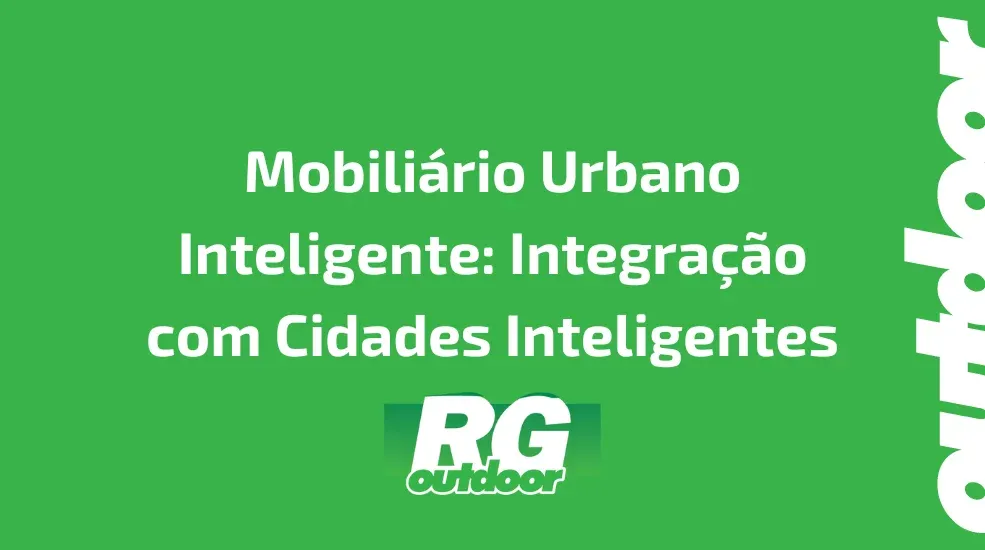 Mobiliário Urbano Inteligente: Integração com Cidades Inteligentes