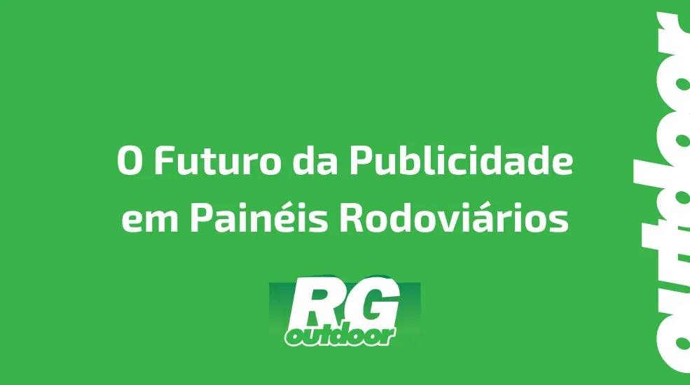 O Futuro da Publicidade em Painéis Rodoviários