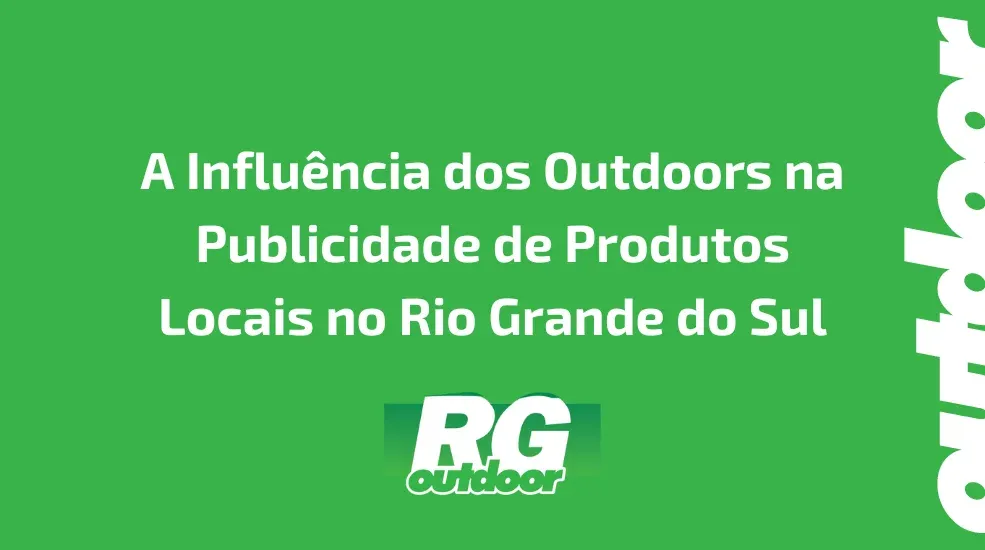 A Influência dos Outdoors na Publicidade de Produtos Locais no Rio Grande do Sul