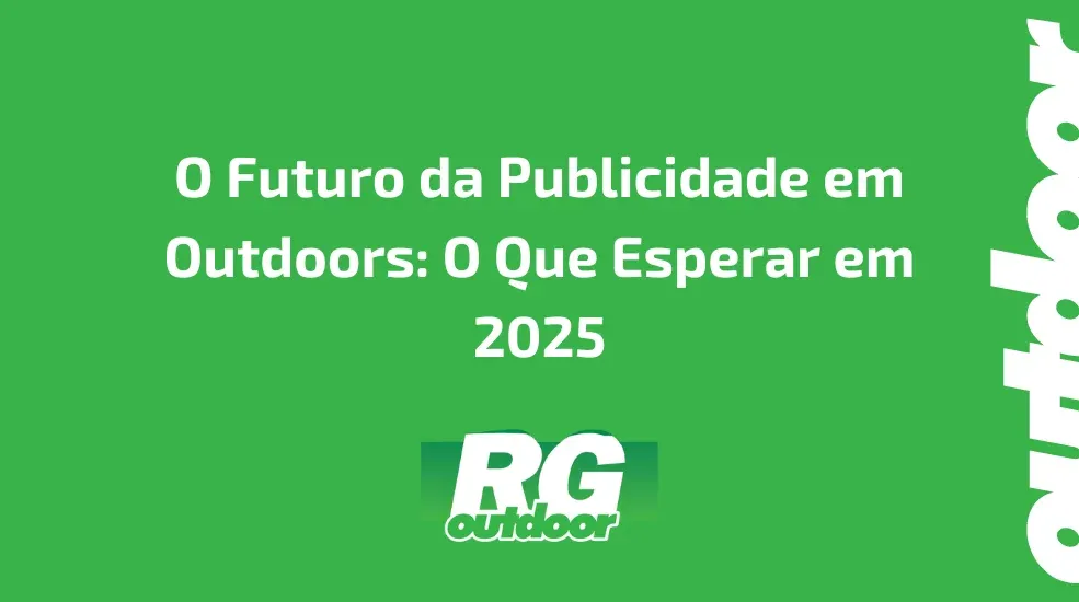 O Futuro da Publicidade em Outdoors: O Que Esperar em 2025