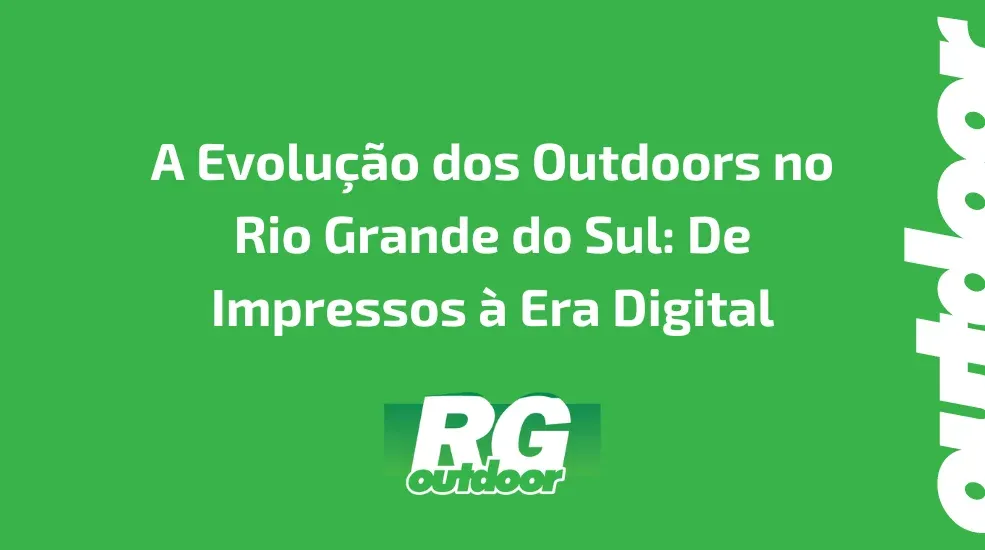 A Evolução dos Outdoors no Rio Grande do Sul: De Impressos à Era Digital