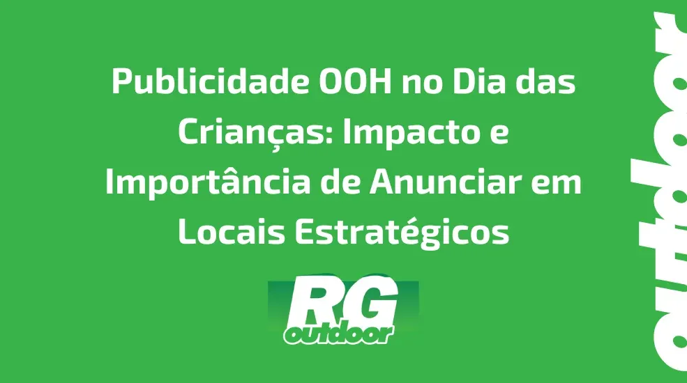 Publicidade OOH no Dia das Crianças: Impacto e Importância de Anunciar em Locais Estratégicos