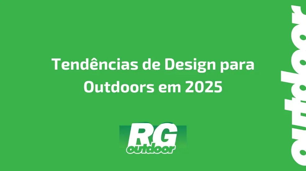 Tendências de Design para Outdoors em 2025