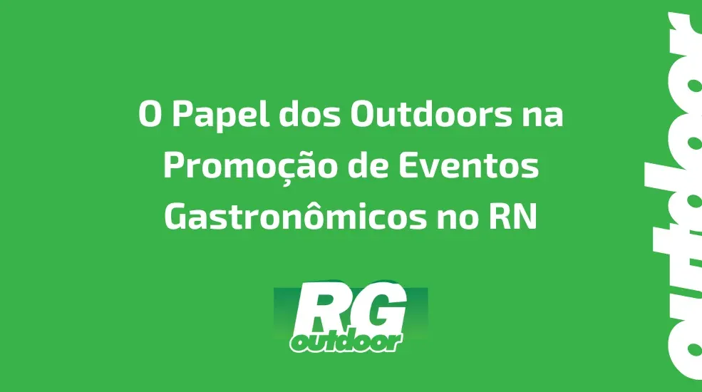 O Papel dos Outdoors na Promoção de Eventos Gastronômicos no RN