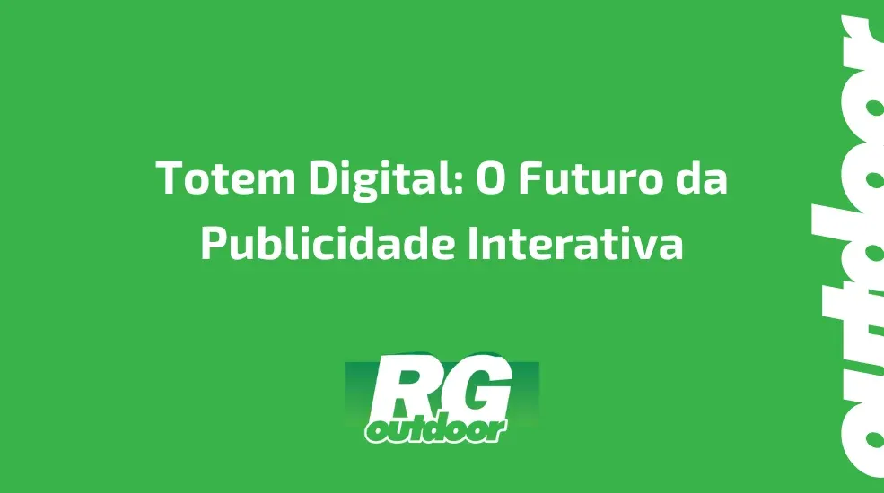 Totem Digital: O Futuro da Publicidade Interativa