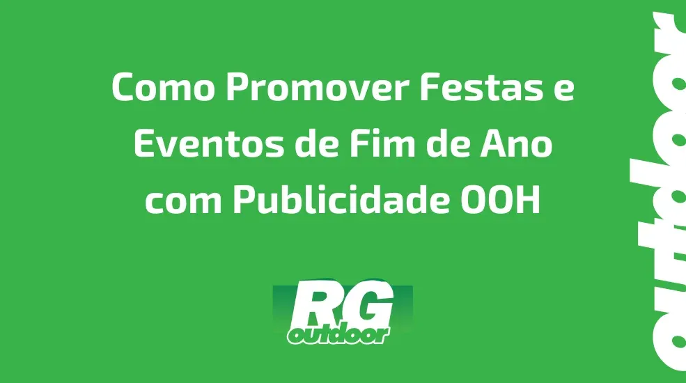 Como Promover Festas e Eventos de Fim de Ano com Publicidade OOH