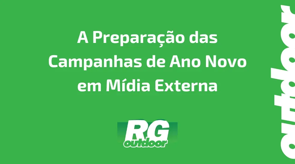 A Preparação das Campanhas de Ano Novo em Mídia Externa