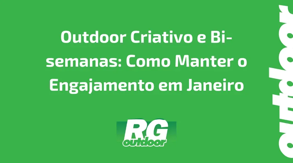 Outdoor Criativo e Bi-semanas: Como Manter o Engajamento em Janeiro