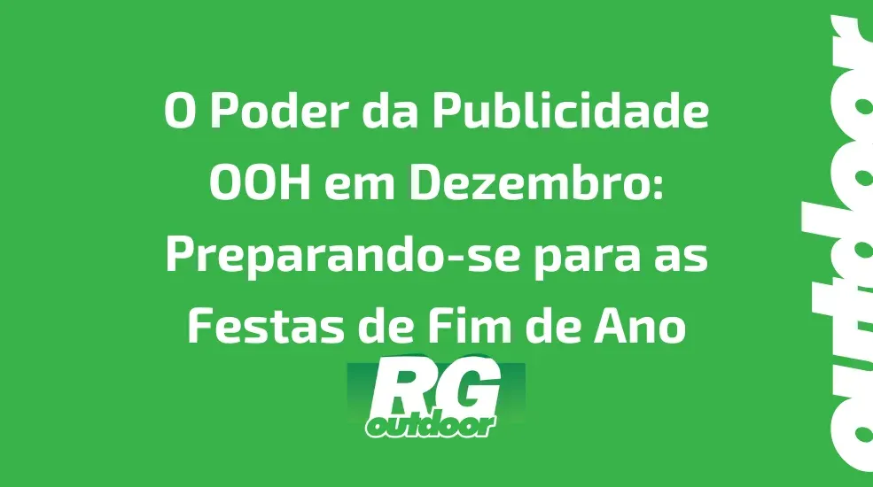 O Poder da Publicidade OOH em Dezembro: Preparando-se para as Festas de Fim de Ano