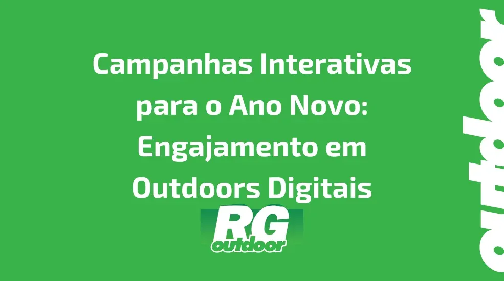 Campanhas Interativas para o Ano Novo: Engajamento em Outdoors Digitais