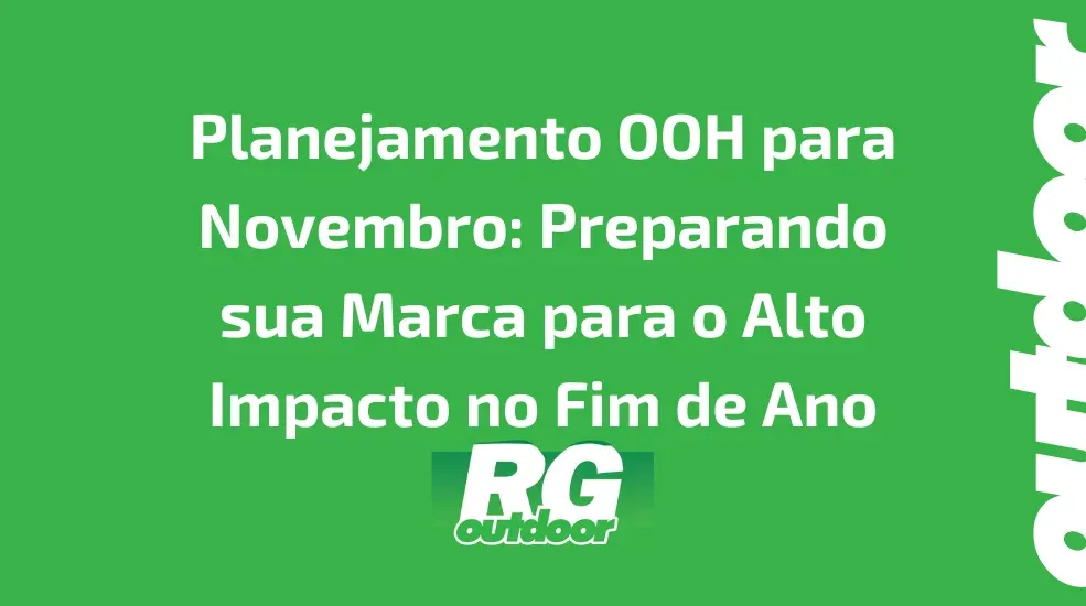 Planejamento OOH para Novembro: Preparando sua Marca para o Alto Impacto no Fim de Ano