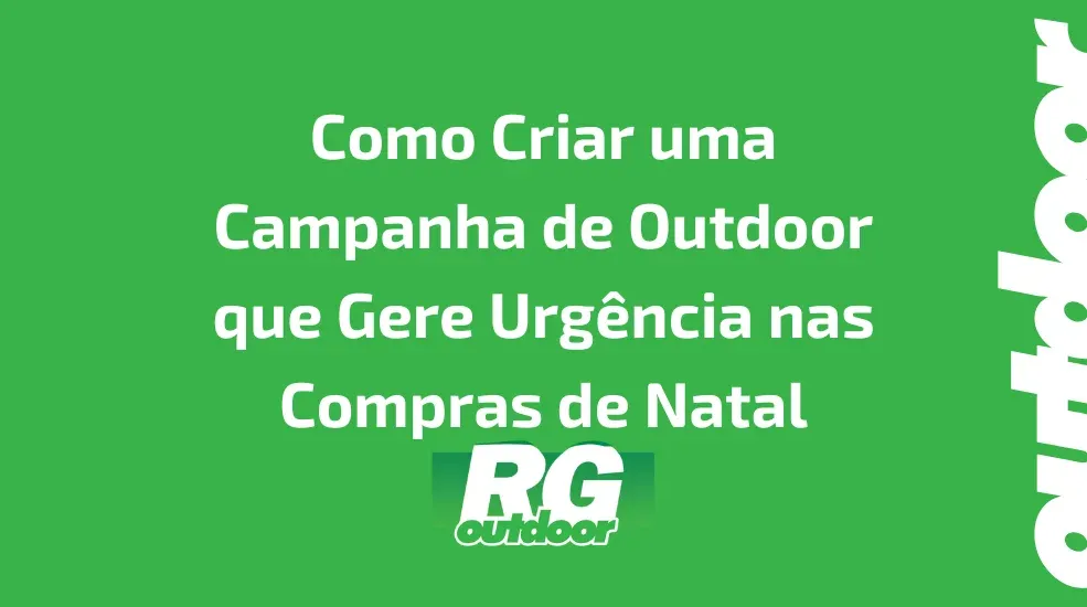 Como Criar uma Campanha de Outdoor que Gere Urgência nas Compras de Natal