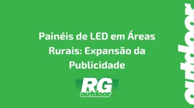 Ponto nº Painéis de LED em Áreas Rurais: Expansão da Publicidade