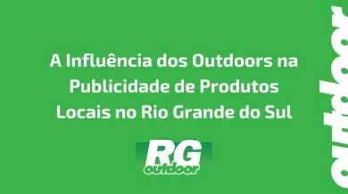 Ponto nº A Influência dos Outdoors na Publicidade de Produtos Locais no Rio Grande do Sul